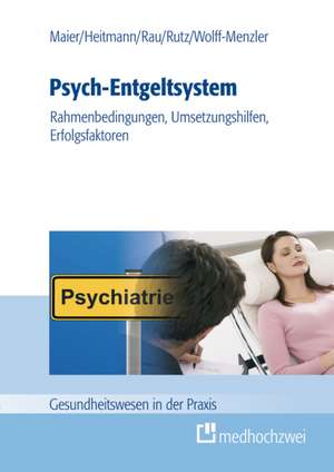 Psych-Entgeltsystem: Rahmenbedingungen, Umsetzungshilfen, Erfolgsfaktoren de Christian Heitmann