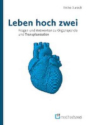 Leben hoch zwei - Fragen und Antworten zu Organspende und Transplantation de Burrack Heiko