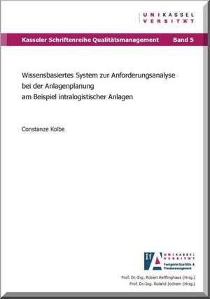 Wissensbasiertes System zur Anforderungsanalyse bei der Anlagenplanung am Beispiel intralogistischer Anlagen de Constanze Kolbe