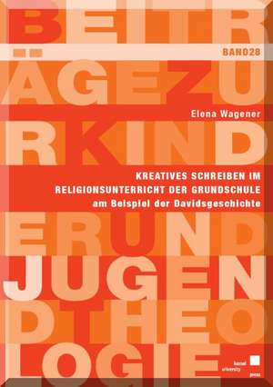 Kreatives Schreiben im Religionsunterricht der Grundschule am Beispiel der Davidsgeschichte de Elena Wagener