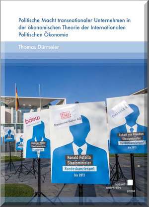 Politische Macht transnationaler Unternehmen in der ökonomischen Theorie der Internationalen Politischen Ökonomie de Thomas Dürmeier