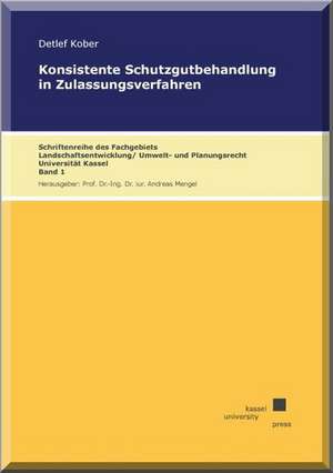 Konsistente Schutzgutbehandlung in Zulassungsverfahren de Detlef Kober