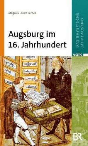 Augsburg im 16. Jahrhundert de Magnus Ulrich Ferber