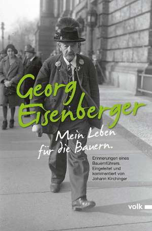 Georg Eisenberger: Mein Leben für die Bauern de Johann Kirchinger