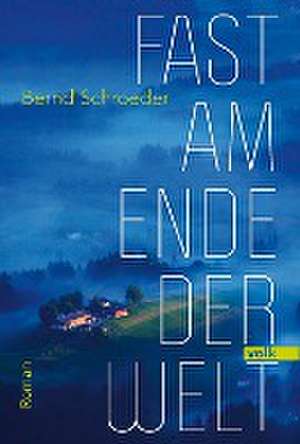 Fast am Ende der Welt de Bernd Schroeder