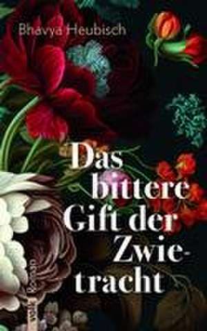 Das bittere Gift der Zwietracht de Bhavya Heubisch