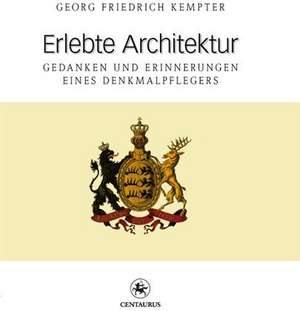 Erlebte Architektur: Gedanken und Erinnerungen eines Denkmalpflegers de Georg F. Kempter