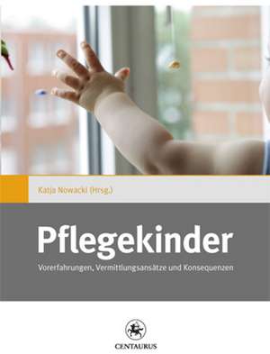 Pflegekinder: Vorerfahrungen, Vermittlungsansätze und Konsequenzen de Katja Nowacki