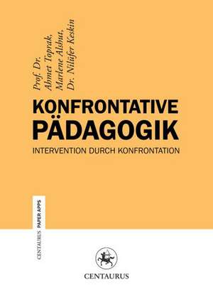 Konfrontative Pädagogik: Intervention durch Konfrontation de Ahmet Toprak