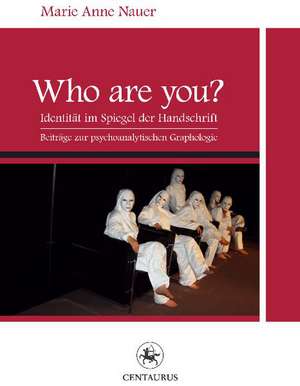 Who are YOU?: Identität im Spiegel der Handschrift. Beiträge zur psychoanalytischen Graphologie de Marie Anne Nauer