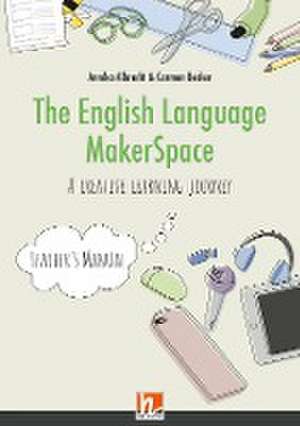 The English Language MakerSpace: Teacher's Manual de Annika Albrecht