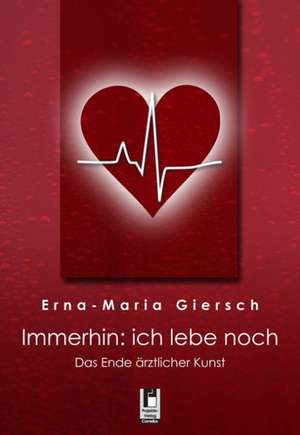 Immerhin: ich lebe noch de Erna-Maria Giersch