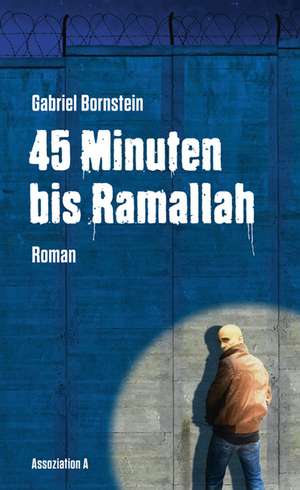 45 Minuten bis Ramallah de Gabriel Bornstein