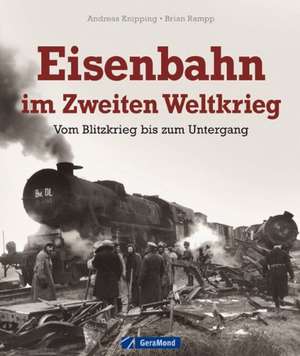 Eisenbahn im Zweiten Weltkrieg de Andreas Knipping