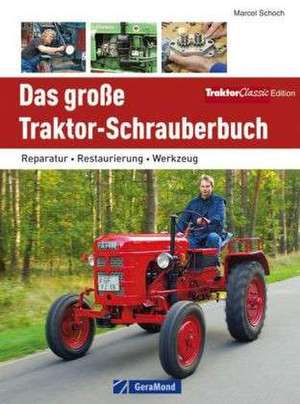 Das große Traktor-Schrauberbuch de Marcel Schoch