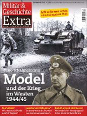 Generalfeldmarschall Model und der Krieg im Westen 1944/45