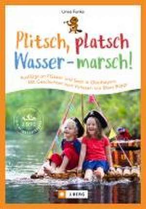 Plitsch, platsch - Wasser marsch! de Linea Funke