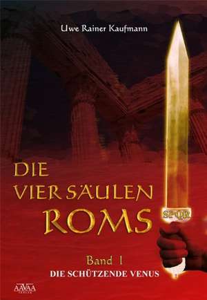 Die vier Säulen Roms 1 de Uwe Rainer Kaufmann