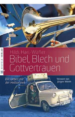 Bibel, Blech und Gottvertrauen de Hildi Hari-Wäfler