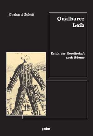 Quälbarer Leib de Gerhard Scheit