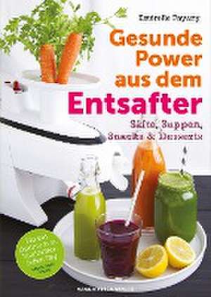 Gesunde Power aus dem Entsafter de Esterelle Payany