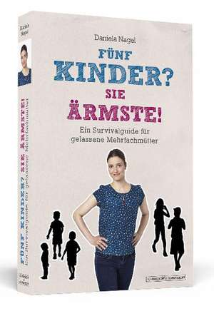 Fünf Kinder? Sie Ärmste! de Daniela Nagel