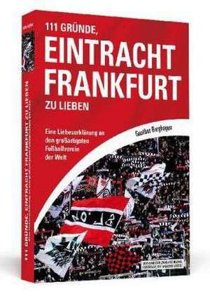 111 Gründe, Eintracht Frankfurt zu lieben de Gunther Burghagen