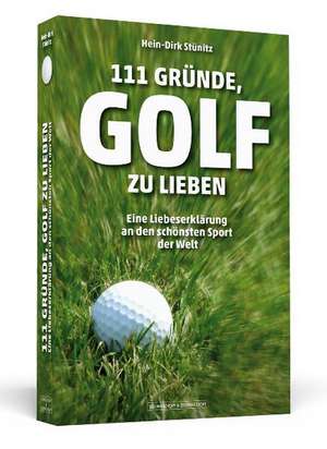 111 Gründe, Golf zu lieben de Hein-Dirk Stünitz