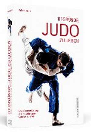 111 Gründe, Judo zu lieben de Roland Grohs