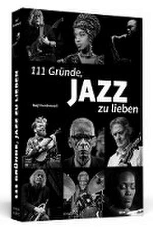 111 Gründe, Jazz zu lieben de Ralf Dombrowski