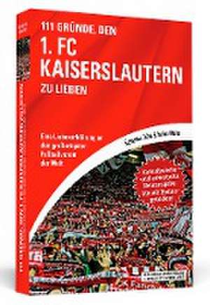 111 Gründe, den 1. FC Kaiserslautern zu lieben - Erweiterte Neuausgabe mit 11 Bonusgründen! de Sebastian Zobel