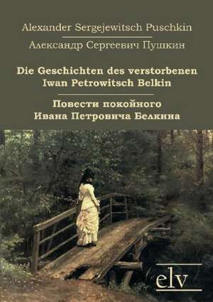 Die Geschichten des verstorbenen Iwan Petrowitsch Belkin de Alexander Sergejewitsch Puschkin