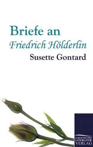 Briefe an Friedrich Hölderlin de Susette Gontard