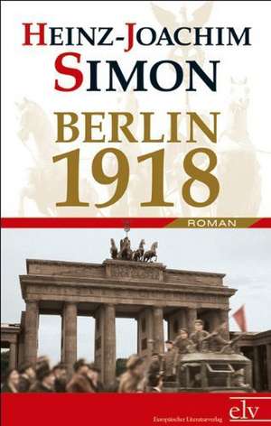 Berlin 1918 de Heinz-Joachim Simon