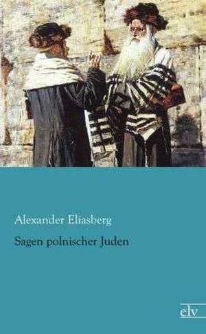 Sagen polnischer Juden de Alexander Eliasberg