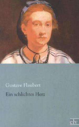 Ein schlichtes Herz de Gustave Flaubert