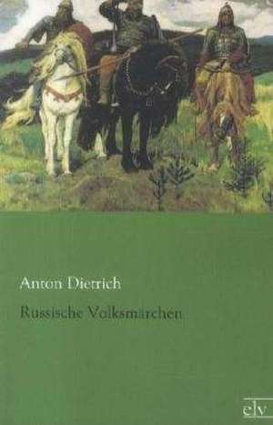 Russische Volksmärchen de Anton Dietrich