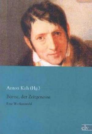 Börne, der Zeitgenosse de Anton Kuh (Hg.