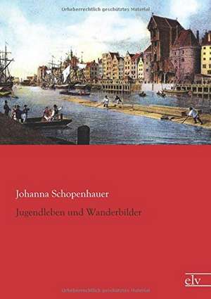 Jugendleben und Wanderbilder de Johanna Schopenhauer