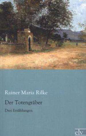 Der Totengräber de Rainer Maria Rilke