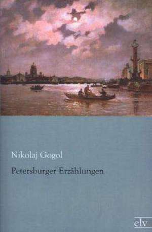 Petersburger Erzählungen de Nikolaj Gogol