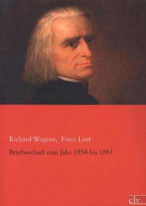 Briefwechsel vom Jahr 1854 bis 1861 de Richard Wagner