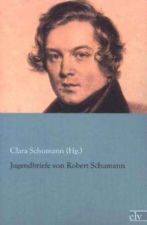 Jugendbriefe von Robert Schumann de Clara Schumann (Hg.