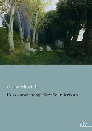 Des deutschen Spießers Wunderhorn de Gustav Meyrink