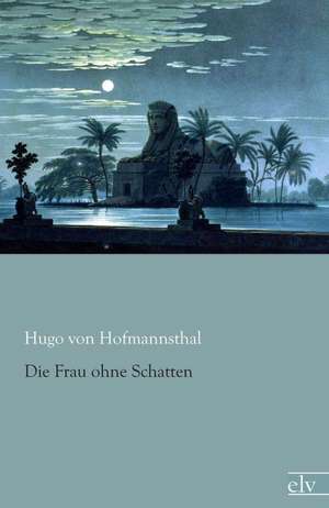 Die Frau ohne Schatten de Hugo Von Hofmannsthal