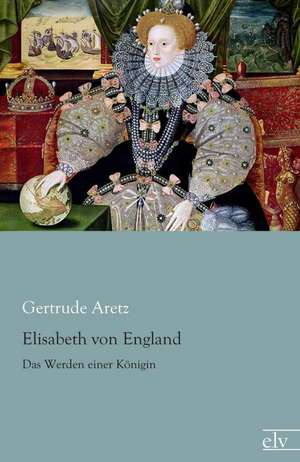 Elisabeth von England de Gertrude Aretz