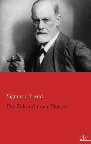 Die Zukunft einer Illusion de Sigmund Freud