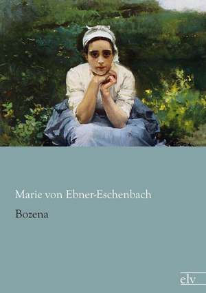 Bozena de Marie Von Ebner-Eschenbach