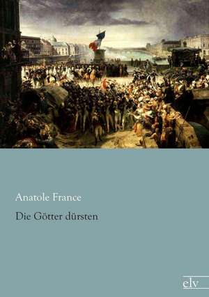 Die Götter dürsten de Anatole France