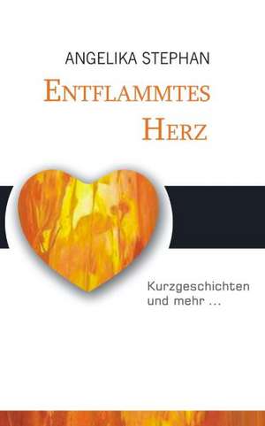 Entflammtes Herz de Angelika Stephan